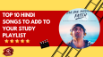 Top 10 Hindi Songs To Add To Your Study Playlist
