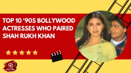 Top 10 ‘90s Bollywood Actresses Who Paired Shah Rukh Khan