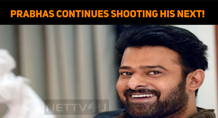 Prabhas Continues Shooting His Next!