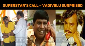 Superstar’s Call – Vadivelu Surprised