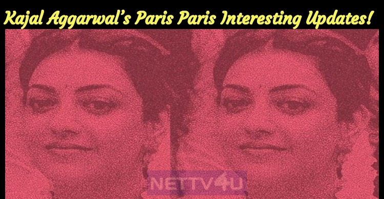 Kajal Aggarwal’s Paris Paris Interesting Updates!
