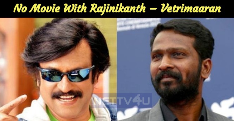 No Movie With Rajinikanth – Vetrimaaran