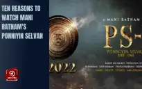 Ten Reasons To Watch Mani Ratnam's Ponniyin Selvan