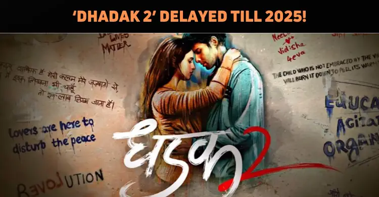 Dhadak 2 Postponed To 2025