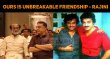 Ours Is Unbreakable Friendship - Superstar Speaks About Kamal Haasan! Tamil News