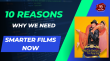 10 Reasons Why We Need Smarter Films Now Hindi Article