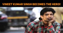 Vineet Kumar Singh Becomes The Hero!