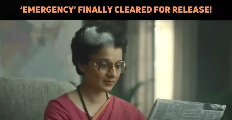 Kangana Ranaut’s ‘Emergency’ Gets The Censor Certificate!