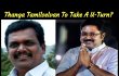 Thanga Tamilselvan To Take A U-Turn? Tamil News