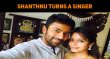Shanthnu Turns A Singer! Surprise From Sid Sriram? Tamil News