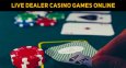 Live Dealer Casino Games Online: Should You Play Them?