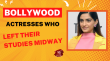 Bollywood Actresses Who Left Their Studies Midway Hindi Article