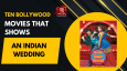 Ten Bollywood Movies That Shows An Indian Wedding