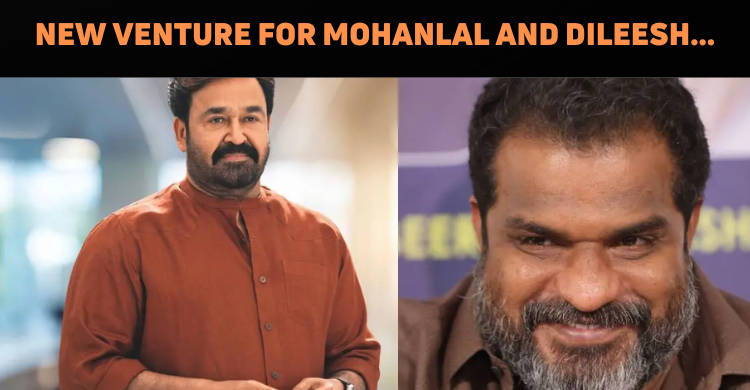 Mohanlal Teams Up With Dileesh Pothan For New V..