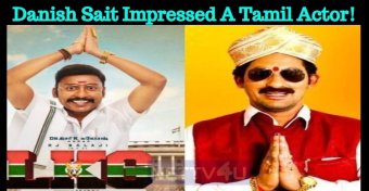 Danish Sait Impressed A Tamil Actor!