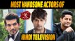 Top 10 Most Handsome Actors Of Hindi Television Hindi Article