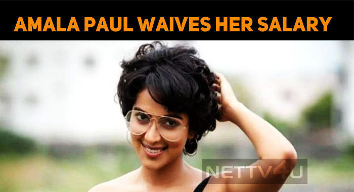 Amala Paul Waives Her Remuneration!