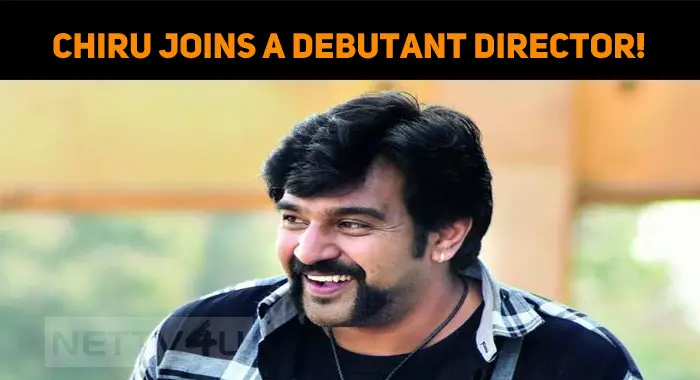 Chiranjeevi Sarja Ties Up With A Debutant Director!