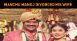 Manchu Manoj Divorced His Wife And The Reason Is Here! Telugu News
