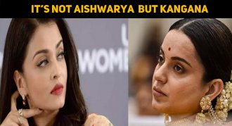 It’s Not Aishwarya Rai But Kangana Ranaut!