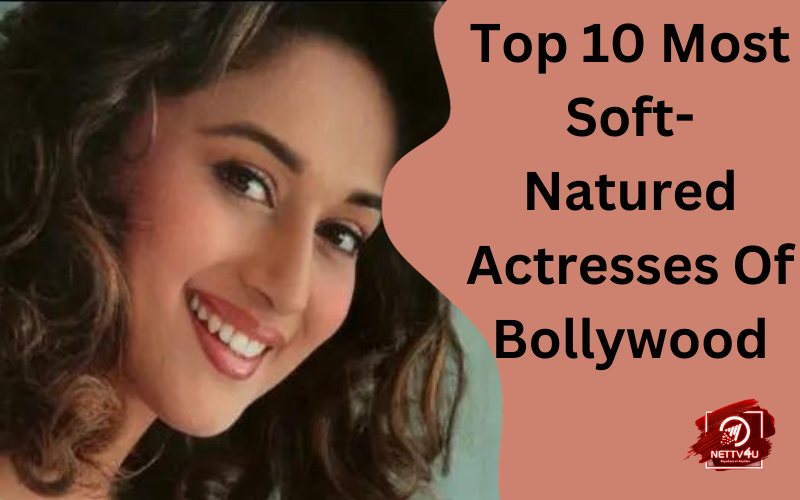 Top 10 Most Soft-Natured Actresses Of Bollywood Hindi Article