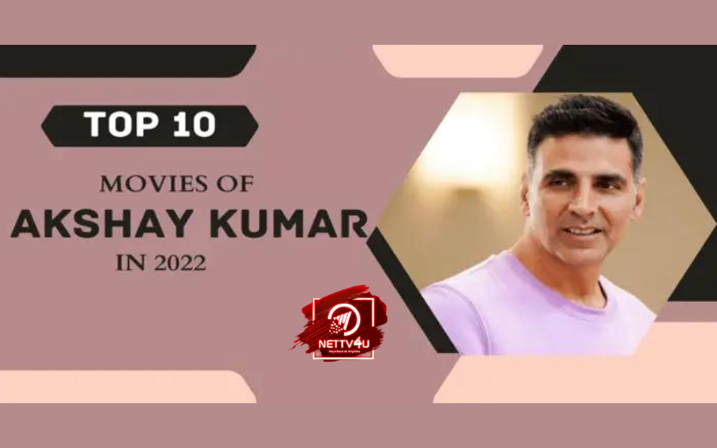Top 10 Movies Of Akshay Kumar In 2022 Hindi Article