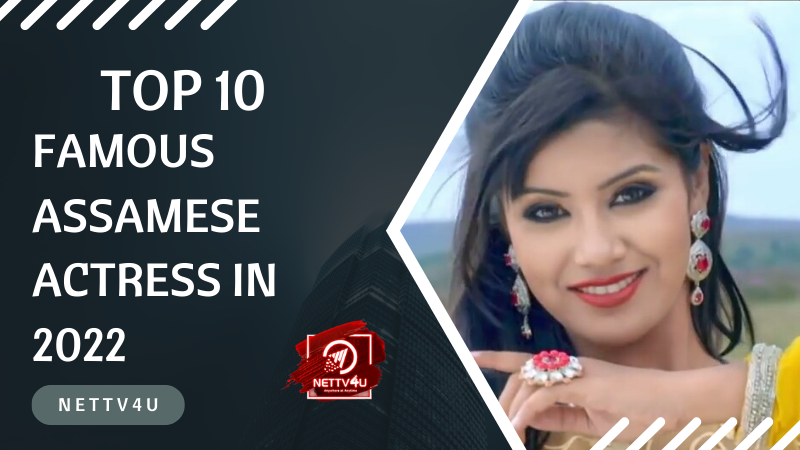 Top 10 Famous Assamese Actress In 2022 Assamese Article