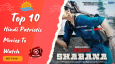 Top 10 Hindi Patriotic Movies To Watch