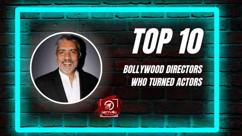 Top 10 Bollywood Directors Who Turned Actors Hindi Article