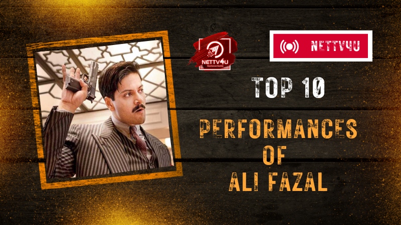 Top 10 Performances Of Ali Fazal