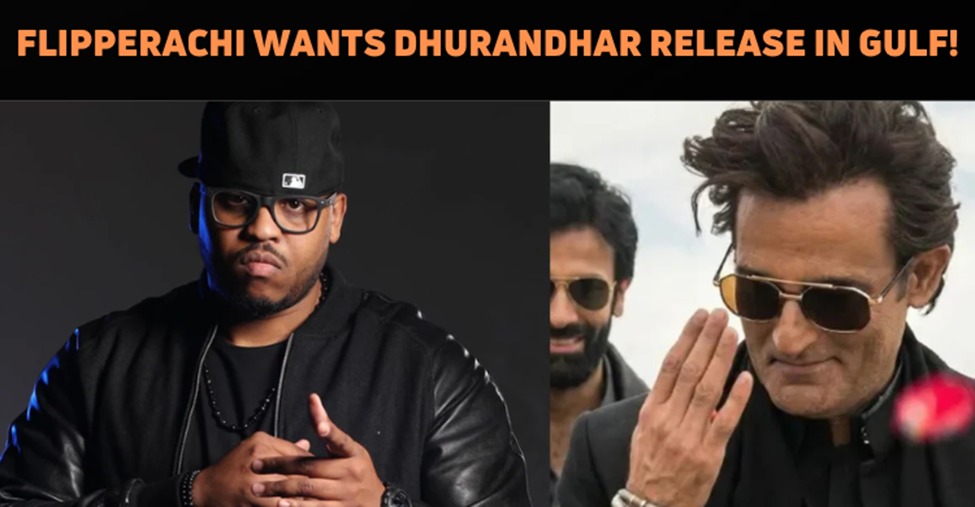 Flipperachi Makes A Request For Dhurandhar Release In Gulf Despite Ban