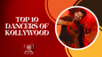Top 10 Dancers Of Kollywood