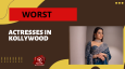 Worst Actresses In Kollywood