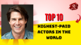 Top 10 Highest-Paid Actors In The World