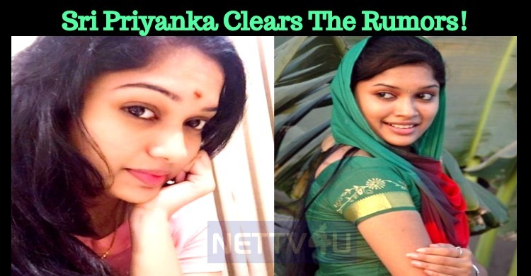 Sri Priyanka Clears The Rumors!
