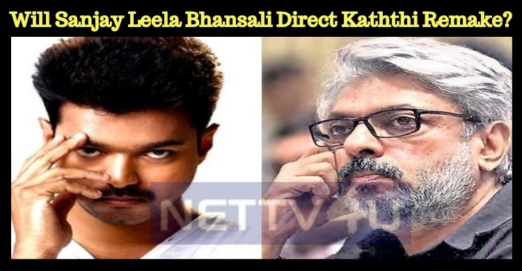 Will Sanjay Leela Bhansali Direct Kaththi Remake?