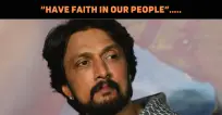 “Have Faith In Our People”: Kichcha Sudeep