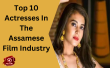 Top 10 Actresses In The Assamese Film Industry Assamese Article