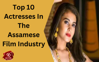 Top 10 Actresses In The Assamese Film Industry