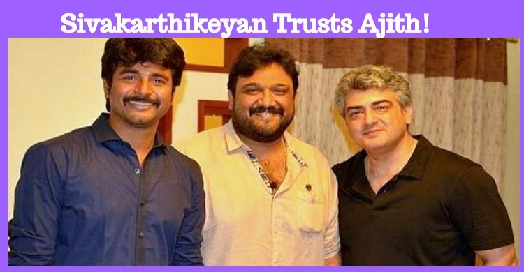 Sivakarthikeyan Trusts Ajith!