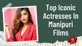 Top Iconic Actresses In Manipuri Films