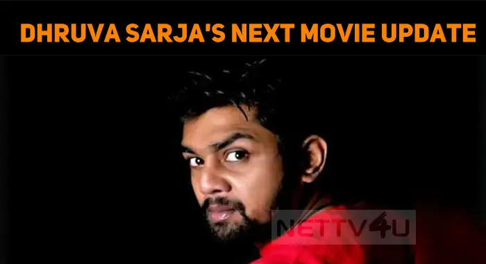 Dhruva Sarja's Next Movie Shooting In May! | NETTV4U