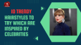 10 Trendy Hairstyles To Try Which Are Inspired By Celebrities