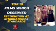 Top 10 Films Which Deserved Recognition At International Standards