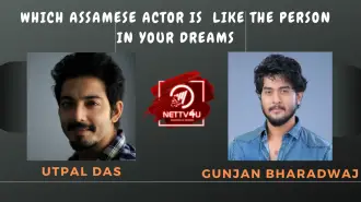 Which Assamese Actor Is Like The Person In Your Dreams