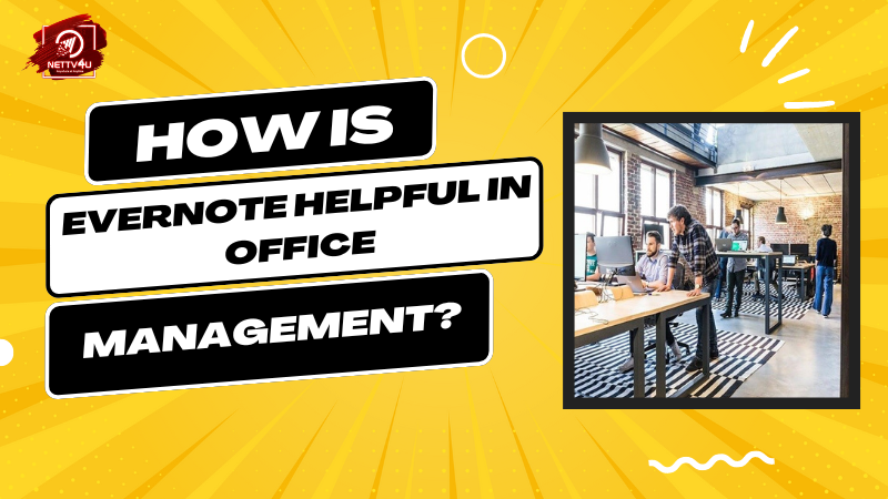 How Is Evernote Helpful In Office Management? Article