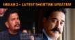 Indian 2 – Latest Shooting Updates! Tamil News