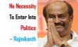 No Necessity To Enter Into Politics – Rajinikanth Tamil News