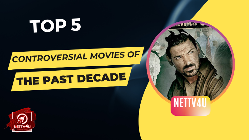Top 5 Controversial Movies Of The Past Decade  Hindi Article