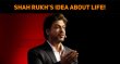 Shah Rukh’s Idea About Life! Hindi News